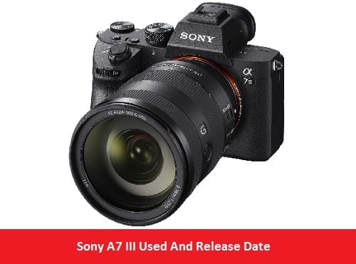 Sony A7 III Used And Release Date