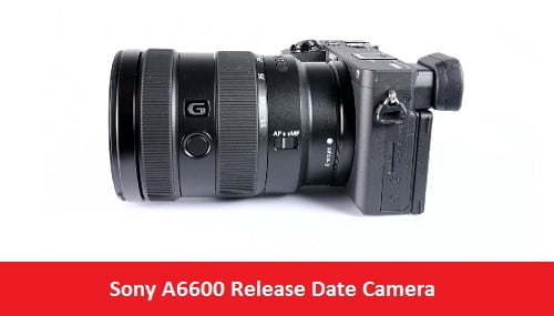 Sony A6600 Release Date Camera