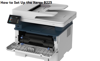 How to Set Up the Xerox B225 Printer for the First Time