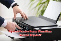 Apakah Printer Harus Dimatikan Setelah Dipakai?