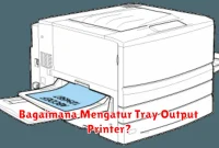 Bagaimana Mengatur Tray Output Printer?