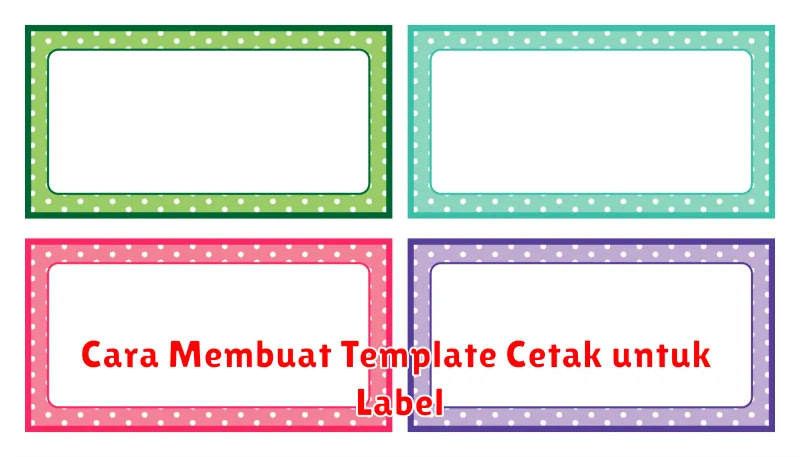 Cara Membuat Template Cetak untuk Label