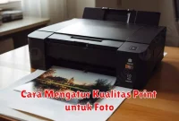 Cara Mengatur Kualitas Print untuk Foto
