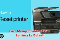 Cara Mengembalikan Print Settings ke Default