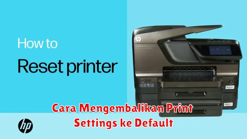 Cara Mengembalikan Print Settings ke Default
