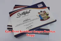 Cara Print Sertifikat dengan Kualitas Tinggi