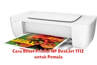 Cara Reset Printer HP DeskJet 1112 untuk Pemula