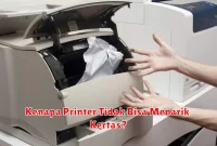 Kenapa Printer Tidak Bisa Menarik Kertas?
