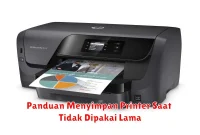 Panduan Menyimpan Printer Saat Tidak Dipakai Lama