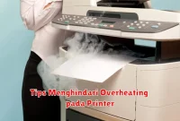 Tips Menghindari Overheating pada Printer